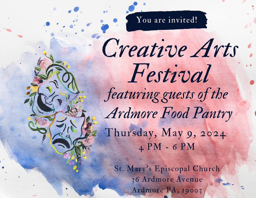 Paint splatters surround Comedy/Tragedy masks and black lettering reads: You are invited! Creative Arts Festival featuring guests of the Ardmore Food Pantry. Thursday, May 9, 2024, 4pm-6pm. St. mary's Episcopal Church, 36 Ardmore Ave. Ardmore PA, 19003